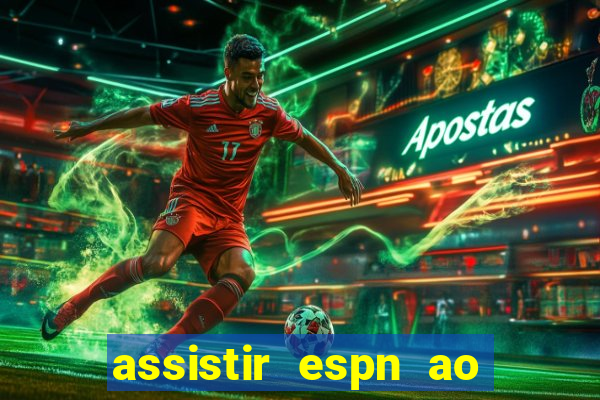 assistir espn ao vivo multicanais